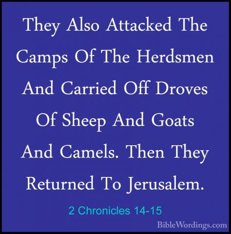 2 Chronicles 14-15 - They Also Attacked The Camps Of The HerdsmenThey Also Attacked The Camps Of The Herdsmen And Carried Off Droves Of Sheep And Goats And Camels. Then They Returned To Jerusalem.