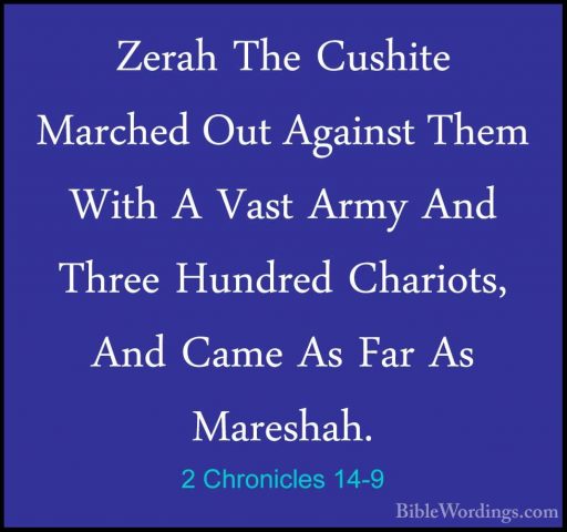 2 Chronicles 14-9 - Zerah The Cushite Marched Out Against Them WiZerah The Cushite Marched Out Against Them With A Vast Army And Three Hundred Chariots, And Came As Far As Mareshah. 