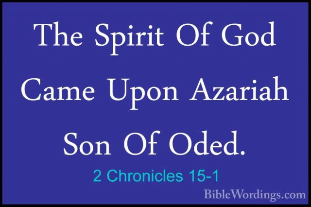 2 Chronicles 15-1 - The Spirit Of God Came Upon Azariah Son Of OdThe Spirit Of God Came Upon Azariah Son Of Oded. 
