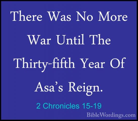 2 Chronicles 15-19 - There Was No More War Until The Thirty-fifthThere Was No More War Until The Thirty-fifth Year Of Asa's Reign.