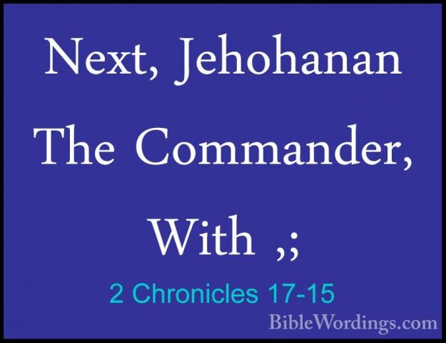 2 Chronicles 17-15 - Next, Jehohanan The Commander, With ,;Next, Jehohanan The Commander, With ,; 