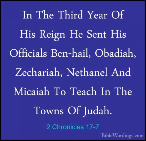 2 Chronicles 17-7 - In The Third Year Of His Reign He Sent His OfIn The Third Year Of His Reign He Sent His Officials Ben-hail, Obadiah, Zechariah, Nethanel And Micaiah To Teach In The Towns Of Judah. 