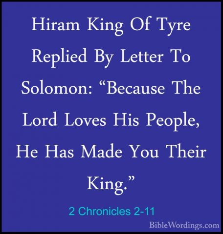 2 Chronicles 2-11 - Hiram King Of Tyre Replied By Letter To SolomHiram King Of Tyre Replied By Letter To Solomon: "Because The Lord Loves His People, He Has Made You Their King." 