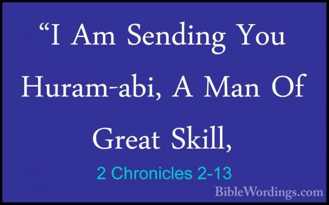 2 Chronicles 2-13 - "I Am Sending You Huram-abi, A Man Of Great S"I Am Sending You Huram-abi, A Man Of Great Skill, 