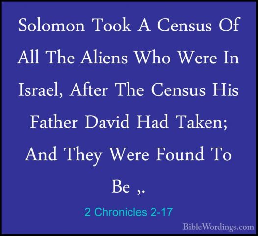 2 Chronicles 2-17 - Solomon Took A Census Of All The Aliens Who WSolomon Took A Census Of All The Aliens Who Were In Israel, After The Census His Father David Had Taken; And They Were Found To Be ,. 