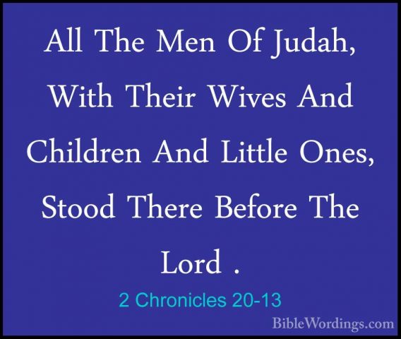 2 Chronicles 20-13 - All The Men Of Judah, With Their Wives And CAll The Men Of Judah, With Their Wives And Children And Little Ones, Stood There Before The Lord . 