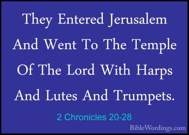 2 Chronicles 20-28 - They Entered Jerusalem And Went To The TemplThey Entered Jerusalem And Went To The Temple Of The Lord With Harps And Lutes And Trumpets. 