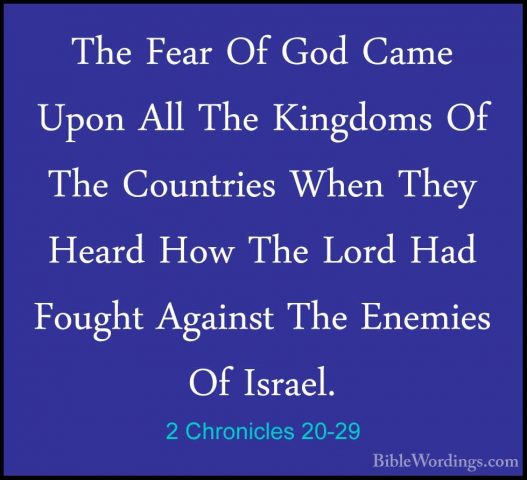 2 Chronicles 20-29 - The Fear Of God Came Upon All The Kingdoms OThe Fear Of God Came Upon All The Kingdoms Of The Countries When They Heard How The Lord Had Fought Against The Enemies Of Israel. 