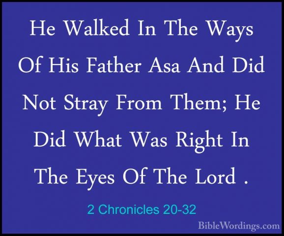 2 Chronicles 20-32 - He Walked In The Ways Of His Father Asa AndHe Walked In The Ways Of His Father Asa And Did Not Stray From Them; He Did What Was Right In The Eyes Of The Lord . 