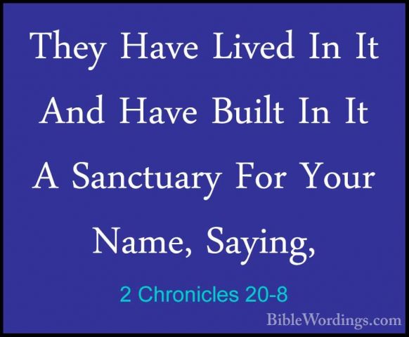 2 Chronicles 20-8 - They Have Lived In It And Have Built In It AThey Have Lived In It And Have Built In It A Sanctuary For Your Name, Saying, 