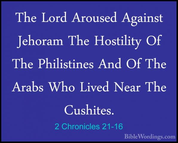 2 Chronicles 21-16 - The Lord Aroused Against Jehoram The HostiliThe Lord Aroused Against Jehoram The Hostility Of The Philistines And Of The Arabs Who Lived Near The Cushites. 
