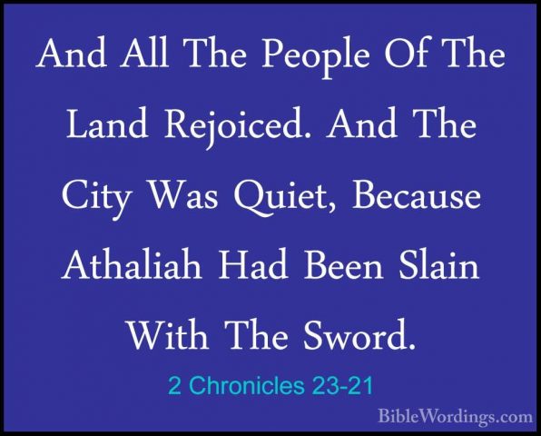 2 Chronicles 23-21 - And All The People Of The Land Rejoiced. AndAnd All The People Of The Land Rejoiced. And The City Was Quiet, Because Athaliah Had Been Slain With The Sword.