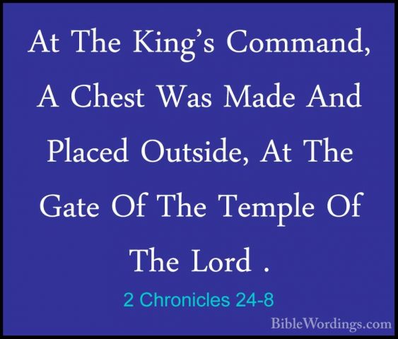 2 Chronicles 24-8 - At The King's Command, A Chest Was Made And PAt The King's Command, A Chest Was Made And Placed Outside, At The Gate Of The Temple Of The Lord . 