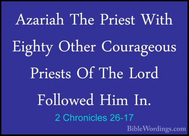 2 Chronicles 26-17 - Azariah The Priest With Eighty Other CourageAzariah The Priest With Eighty Other Courageous Priests Of The Lord Followed Him In. 