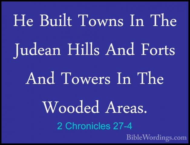 2 Chronicles 27-4 - He Built Towns In The Judean Hills And FortsHe Built Towns In The Judean Hills And Forts And Towers In The Wooded Areas. 