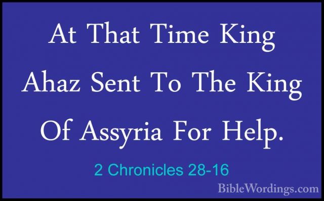 2 Chronicles 28-16 - At That Time King Ahaz Sent To The King Of AAt That Time King Ahaz Sent To The King Of Assyria For Help. 