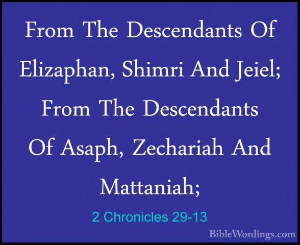 2 Chronicles 29-13 - From The Descendants Of Elizaphan, Shimri AnFrom The Descendants Of Elizaphan, Shimri And Jeiel; From The Descendants Of Asaph, Zechariah And Mattaniah; 