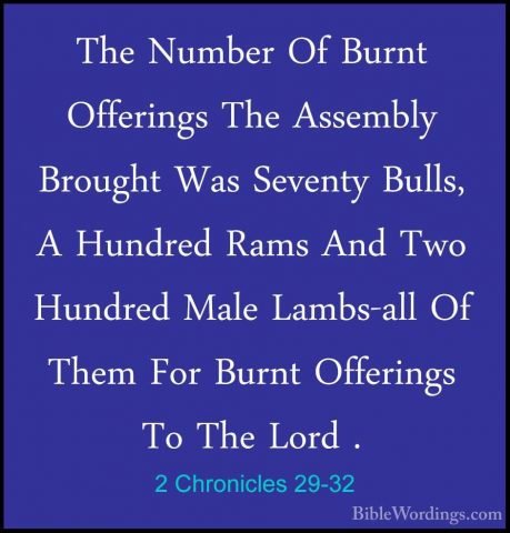 2 Chronicles 29-32 - The Number Of Burnt Offerings The Assembly BThe Number Of Burnt Offerings The Assembly Brought Was Seventy Bulls, A Hundred Rams And Two Hundred Male Lambs-all Of Them For Burnt Offerings To The Lord . 