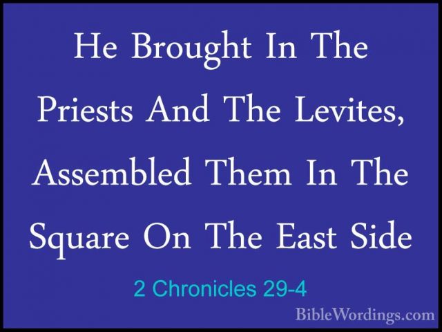 2 Chronicles 29-4 - He Brought In The Priests And The Levites, AsHe Brought In The Priests And The Levites, Assembled Them In The Square On The East Side 