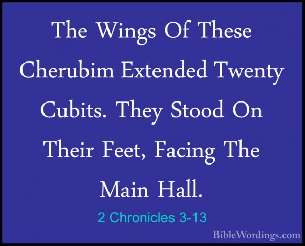 2 Chronicles 3-13 - The Wings Of These Cherubim Extended Twenty CThe Wings Of These Cherubim Extended Twenty Cubits. They Stood On Their Feet, Facing The Main Hall. 