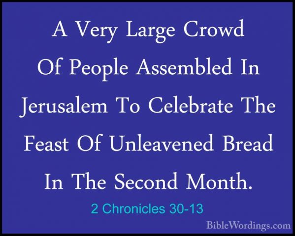 2 Chronicles 30-13 - A Very Large Crowd Of People Assembled In JeA Very Large Crowd Of People Assembled In Jerusalem To Celebrate The Feast Of Unleavened Bread In The Second Month. 
