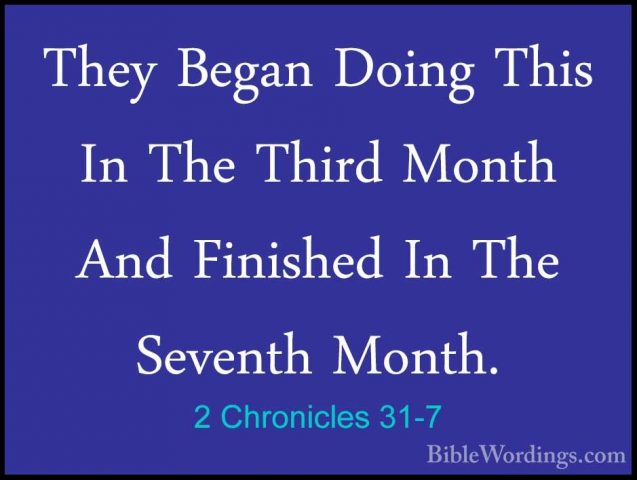 2 Chronicles 31-7 - They Began Doing This In The Third Month AndThey Began Doing This In The Third Month And Finished In The Seventh Month. 