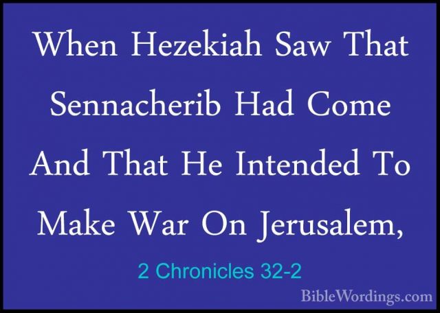 2 Chronicles 32-2 - When Hezekiah Saw That Sennacherib Had Come AWhen Hezekiah Saw That Sennacherib Had Come And That He Intended To Make War On Jerusalem, 