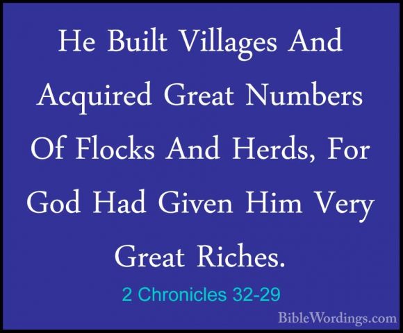 2 Chronicles 32-29 - He Built Villages And Acquired Great NumbersHe Built Villages And Acquired Great Numbers Of Flocks And Herds, For God Had Given Him Very Great Riches. 