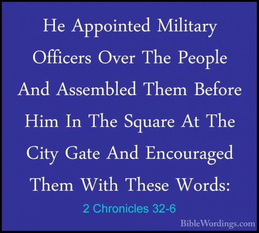 2 Chronicles 32-6 - He Appointed Military Officers Over The PeoplHe Appointed Military Officers Over The People And Assembled Them Before Him In The Square At The City Gate And Encouraged Them With These Words: 