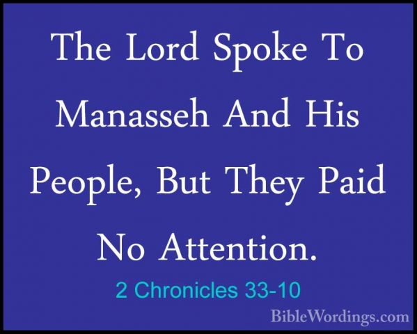 2 Chronicles 33-10 - The Lord Spoke To Manasseh And His People, BThe Lord Spoke To Manasseh And His People, But They Paid No Attention. 