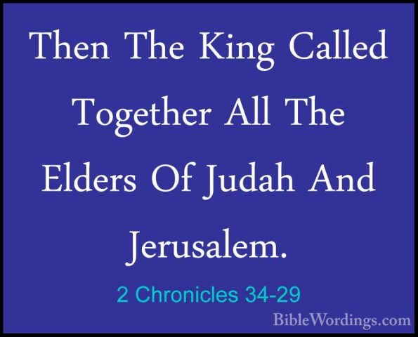 2 Chronicles 34-29 - Then The King Called Together All The EldersThen The King Called Together All The Elders Of Judah And Jerusalem. 