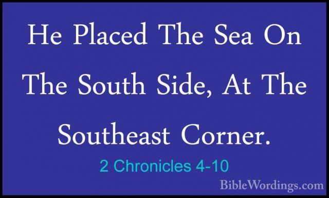 2 Chronicles 4-10 - He Placed The Sea On The South Side, At The SHe Placed The Sea On The South Side, At The Southeast Corner. 
