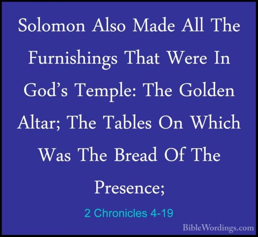 2 Chronicles 4-19 - Solomon Also Made All The Furnishings That WeSolomon Also Made All The Furnishings That Were In God's Temple: The Golden Altar; The Tables On Which Was The Bread Of The Presence; 