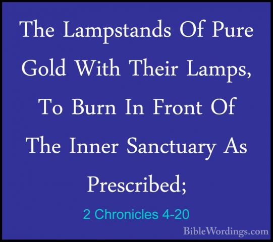 2 Chronicles 4-20 - The Lampstands Of Pure Gold With Their Lamps,The Lampstands Of Pure Gold With Their Lamps, To Burn In Front Of The Inner Sanctuary As Prescribed; 