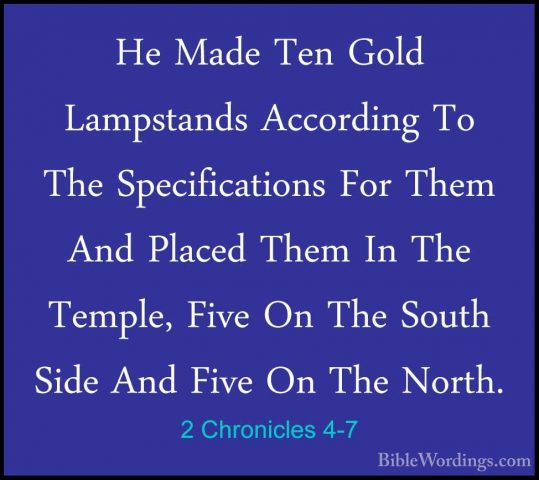 2 Chronicles 4-7 - He Made Ten Gold Lampstands According To The SHe Made Ten Gold Lampstands According To The Specifications For Them And Placed Them In The Temple, Five On The South Side And Five On The North. 