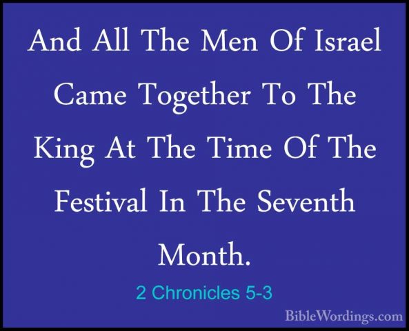 2 Chronicles 5-3 - And All The Men Of Israel Came Together To TheAnd All The Men Of Israel Came Together To The King At The Time Of The Festival In The Seventh Month. 