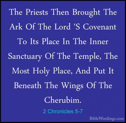 2 Chronicles 5-7 - The Priests Then Brought The Ark Of The Lord 'The Priests Then Brought The Ark Of The Lord 'S Covenant To Its Place In The Inner Sanctuary Of The Temple, The Most Holy Place, And Put It Beneath The Wings Of The Cherubim. 