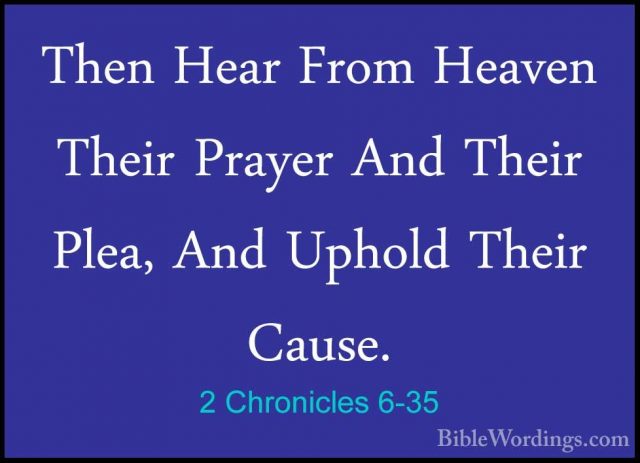 2 Chronicles 6-35 - Then Hear From Heaven Their Prayer And TheirThen Hear From Heaven Their Prayer And Their Plea, And Uphold Their Cause. 