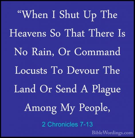 2 Chronicles 7-13 - "When I Shut Up The Heavens So That There Is"When I Shut Up The Heavens So That There Is No Rain, Or Command Locusts To Devour The Land Or Send A Plague Among My People, 