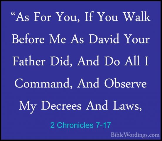 2 Chronicles 7-17 - "As For You, If You Walk Before Me As David Y"As For You, If You Walk Before Me As David Your Father Did, And Do All I Command, And Observe My Decrees And Laws, 