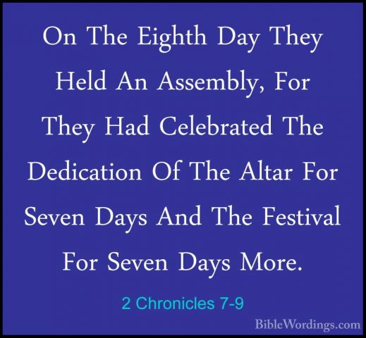 2 Chronicles 7-9 - On The Eighth Day They Held An Assembly, For TOn The Eighth Day They Held An Assembly, For They Had Celebrated The Dedication Of The Altar For Seven Days And The Festival For Seven Days More. 