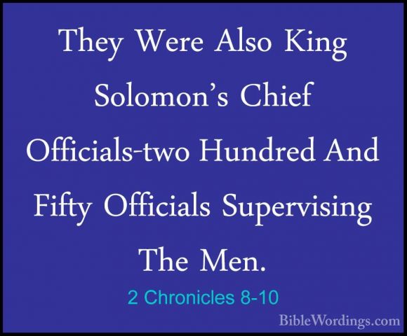 2 Chronicles 8-10 - They Were Also King Solomon's Chief OfficialsThey Were Also King Solomon's Chief Officials-two Hundred And Fifty Officials Supervising The Men. 