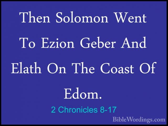 2 Chronicles 8-17 - Then Solomon Went To Ezion Geber And Elath OnThen Solomon Went To Ezion Geber And Elath On The Coast Of Edom. 
