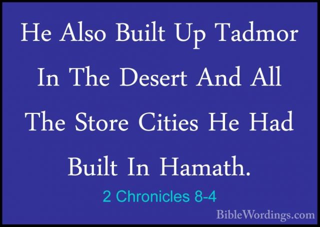 2 Chronicles 8-4 - He Also Built Up Tadmor In The Desert And AllHe Also Built Up Tadmor In The Desert And All The Store Cities He Had Built In Hamath. 