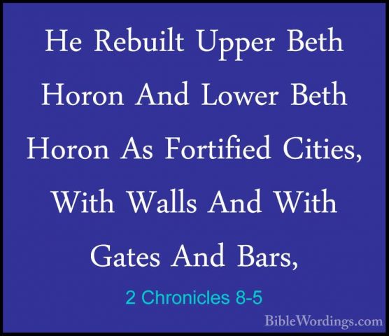 2 Chronicles 8-5 - He Rebuilt Upper Beth Horon And Lower Beth HorHe Rebuilt Upper Beth Horon And Lower Beth Horon As Fortified Cities, With Walls And With Gates And Bars, 