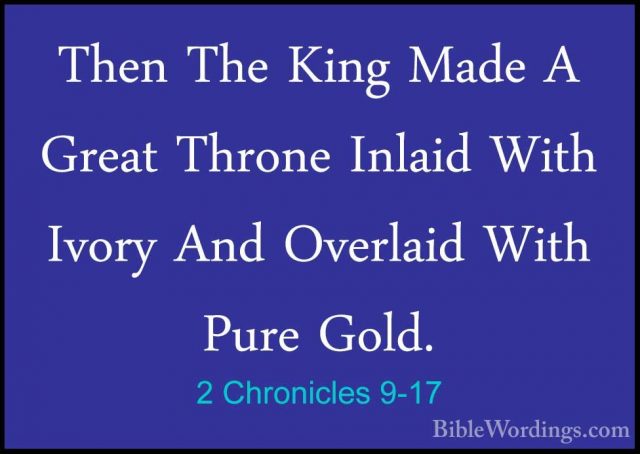2 Chronicles 9-17 - Then The King Made A Great Throne Inlaid WithThen The King Made A Great Throne Inlaid With Ivory And Overlaid With Pure Gold. 