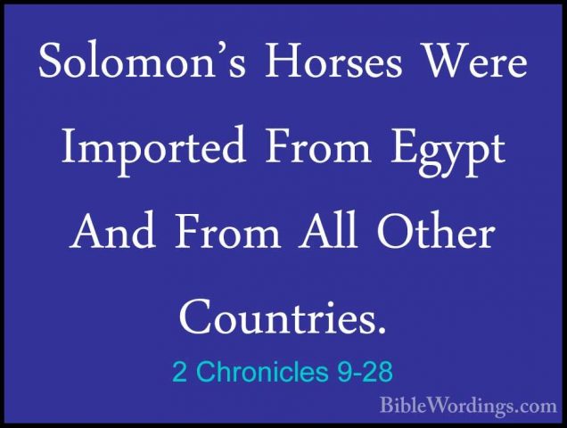 2 Chronicles 9-28 - Solomon's Horses Were Imported From Egypt AndSolomon's Horses Were Imported From Egypt And From All Other Countries. 