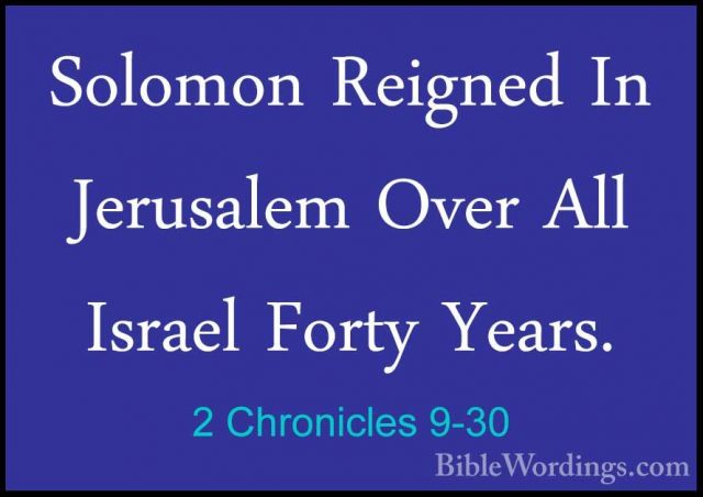 2 Chronicles 9-30 - Solomon Reigned In Jerusalem Over All IsraelSolomon Reigned In Jerusalem Over All Israel Forty Years. 