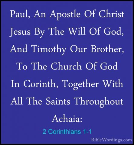2 Corinthians 1-1 - Paul, An Apostle Of Christ Jesus By The WillPaul, An Apostle Of Christ Jesus By The Will Of God, And Timothy Our Brother, To The Church Of God In Corinth, Together With All The Saints Throughout Achaia: 