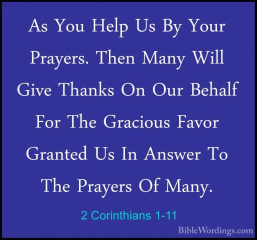 2 Corinthians 1-11 - As You Help Us By Your Prayers. Then Many WiAs You Help Us By Your Prayers. Then Many Will Give Thanks On Our Behalf For The Gracious Favor Granted Us In Answer To The Prayers Of Many. 